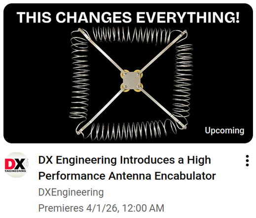 Screen shot of upcoming DX Engineering video premiering on April 1. Text says: "This changes everything! DX Engineering Introduces a High Performance Antenna Encabulator". The "antenna" is four coils connected to x-shaped cross bars.